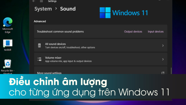 Làm thế nào để điều chỉnh âm lượng cho từng ứng dụng trên Windows 11?